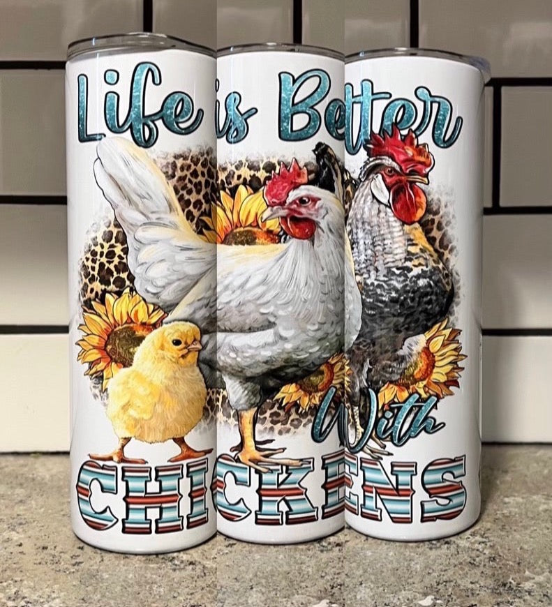 30oz Skinny Straight "Life Is Better With Chickens" Tumbler