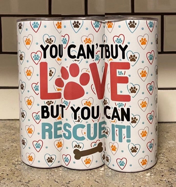 20oz Skinny Straight "You Can't Buy Love But You Can Rescue It" Tumbler